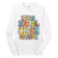 I Love You All Class Dismissed Groovy Teacher Tall Long Sleeve T-Shirt