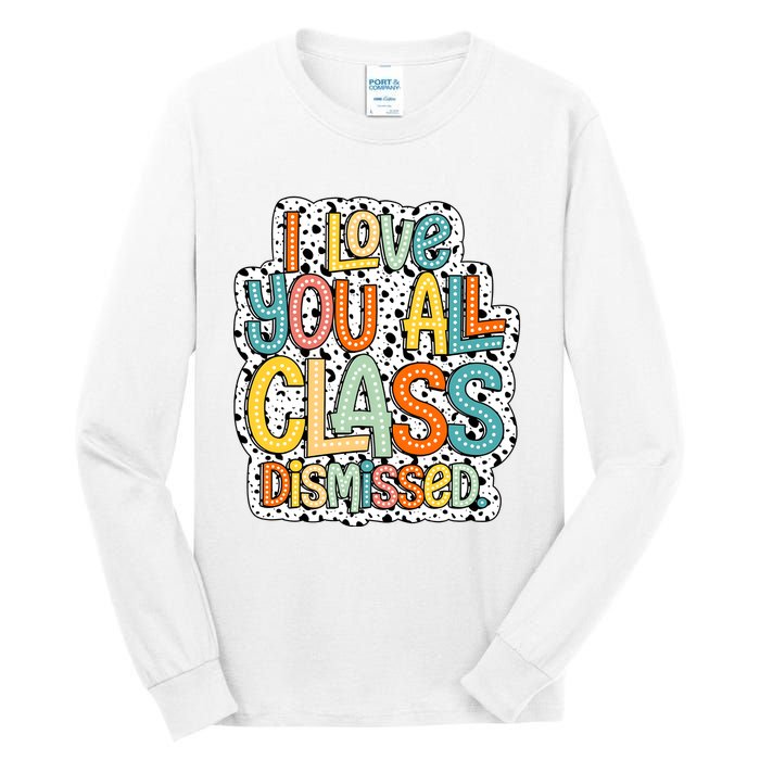 I Love You All Class Dismissed Groovy Teacher Tall Long Sleeve T-Shirt