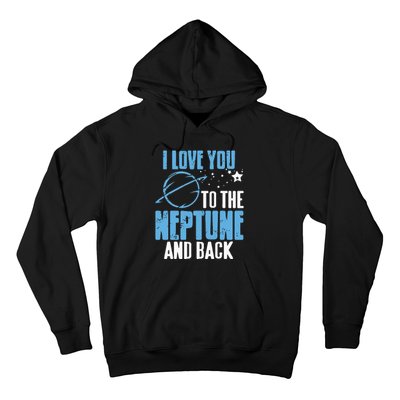 I Love You To The Neptune & Back Funny Astronomer Present Hoodie