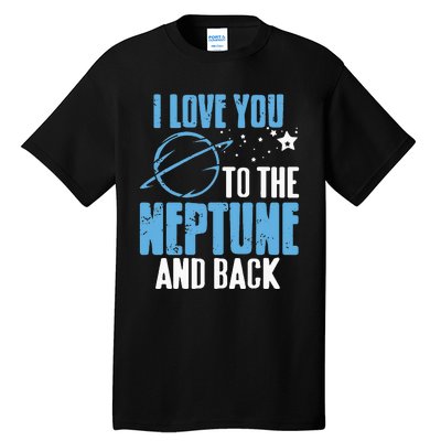 I Love You To The Neptune & Back Funny Astronomer Present Tall T-Shirt