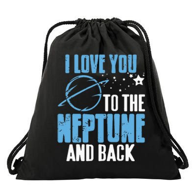 I Love You To The Neptune & Back Funny Astronomer Present Drawstring Bag