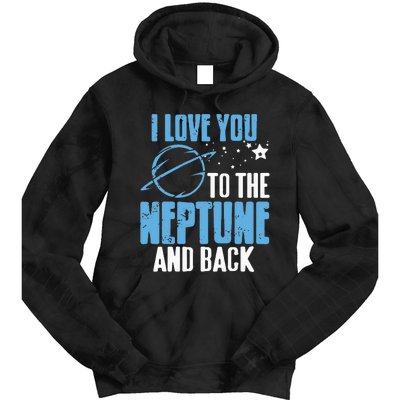 I Love You To The Neptune & Back Funny Astronomer Present Tie Dye Hoodie