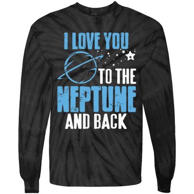 I Love You To The Neptune & Back Funny Astronomer Present Tie-Dye Long Sleeve Shirt