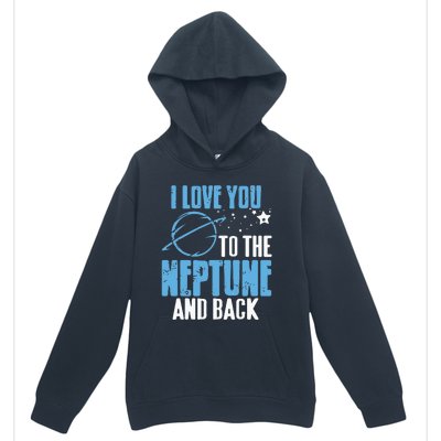 I Love You To The Neptune & Back Funny Astronomer Present Urban Pullover Hoodie