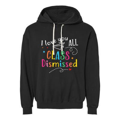 I Love You All Class Dismissed Last Day of School Garment-Dyed Fleece Hoodie