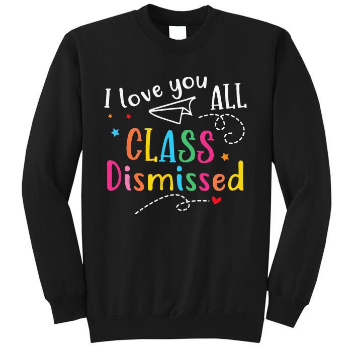 I Love You All Class Dismissed Last Day of School Sweatshirt