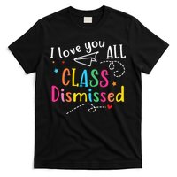 I Love You All Class Dismissed Last Day of School T-Shirt