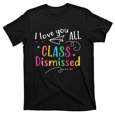 I Love You All Class Dismissed Last Day of School T-Shirt