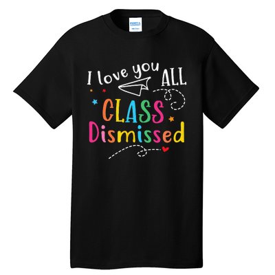 I Love You All Class Dismissed Last Day of School Tall T-Shirt