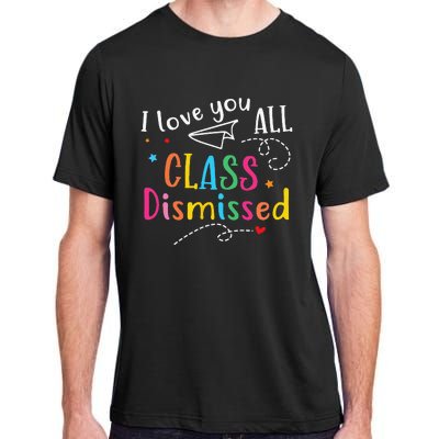 I Love You All Class Dismissed Last Day of School Adult ChromaSoft Performance T-Shirt