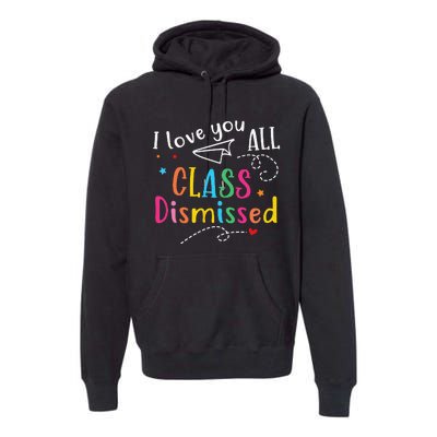 I Love You All Class Dismissed Last Day of School Premium Hoodie