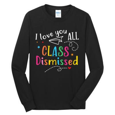 I Love You All Class Dismissed Last Day of School Tall Long Sleeve T-Shirt