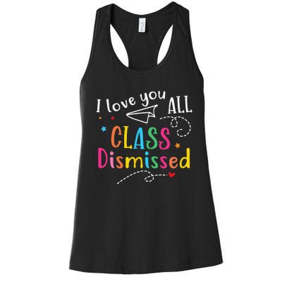 I Love You All Class Dismissed Last Day of School Women's Racerback Tank