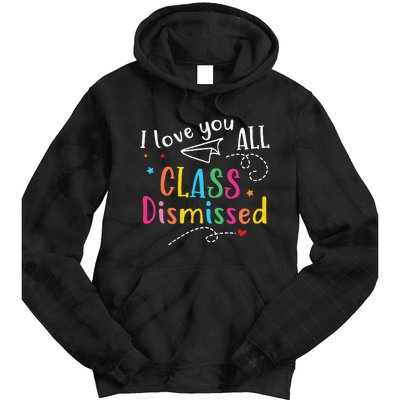 I Love You All Class Dismissed Last Day of School Tie Dye Hoodie