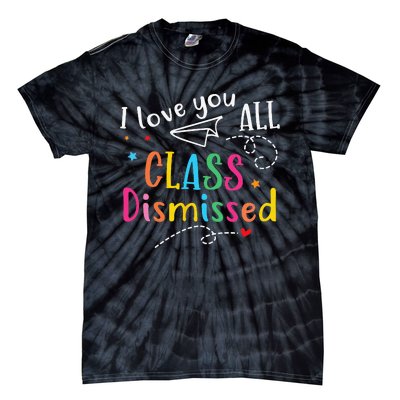 I Love You All Class Dismissed Last Day of School Tie-Dye T-Shirt