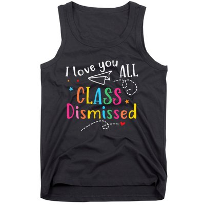 I Love You All Class Dismissed Last Day of School Tank Top