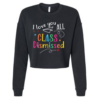 I Love You All Class Dismissed Last Day of School Cropped Pullover Crew