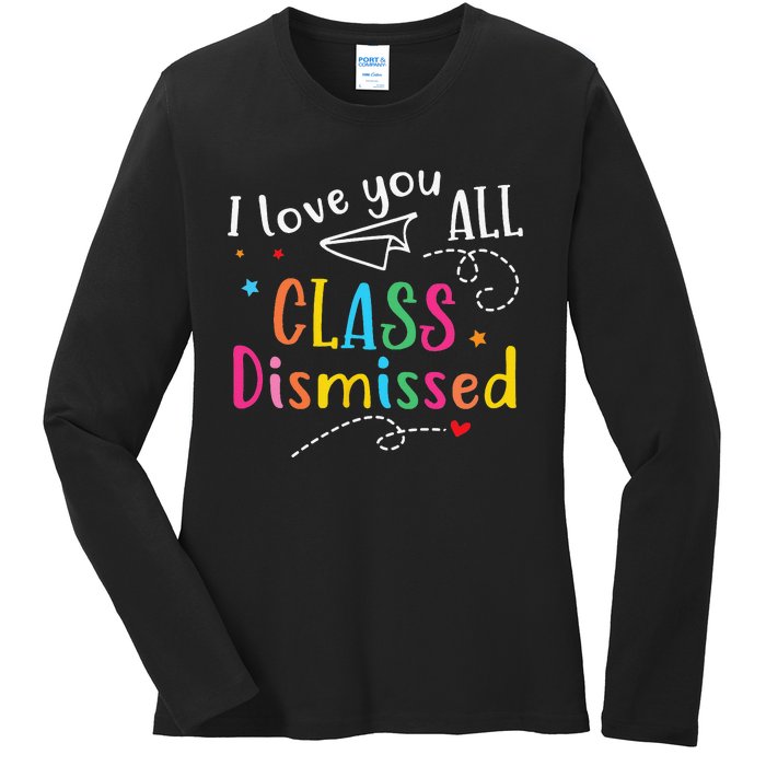 I Love You All Class Dismissed Last Day of School Ladies Long Sleeve Shirt