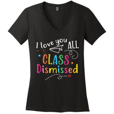 I Love You All Class Dismissed Last Day of School Women's V-Neck T-Shirt