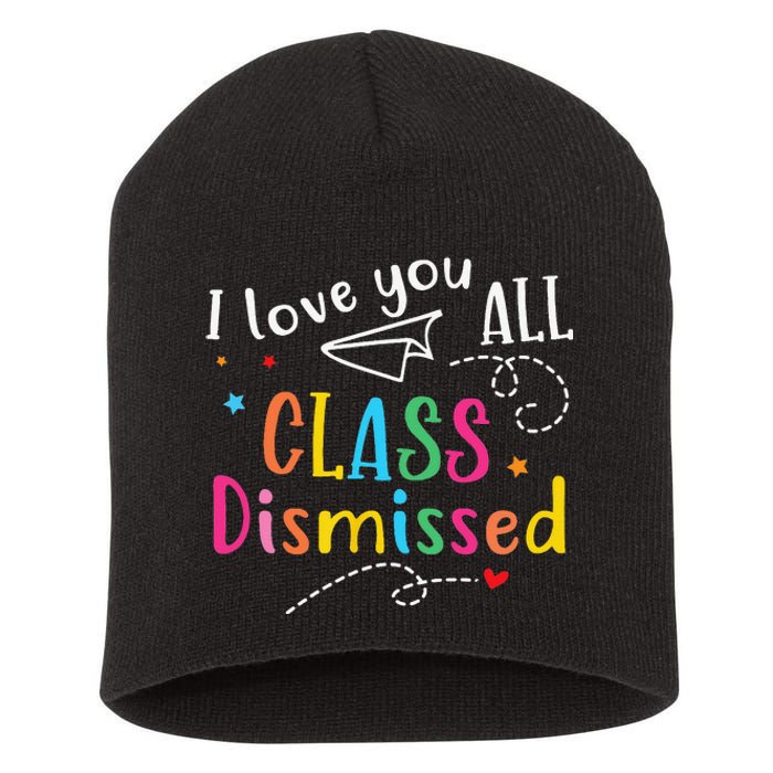 I Love You All Class Dismissed Last Day of School Short Acrylic Beanie