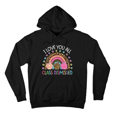 I Love You All Class Dismissed Rainbow Teacher Last Day Hoodie