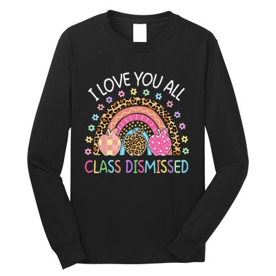 I Love You All Class Dismissed Rainbow Teacher Last Day Long Sleeve Shirt