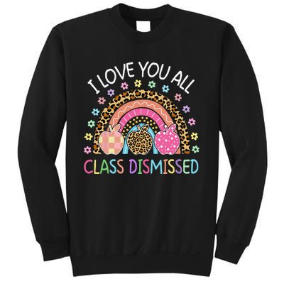 I Love You All Class Dismissed Rainbow Teacher Last Day Sweatshirt