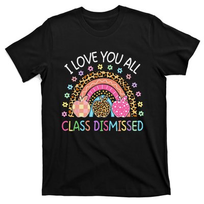 I Love You All Class Dismissed Rainbow Teacher Last Day T-Shirt