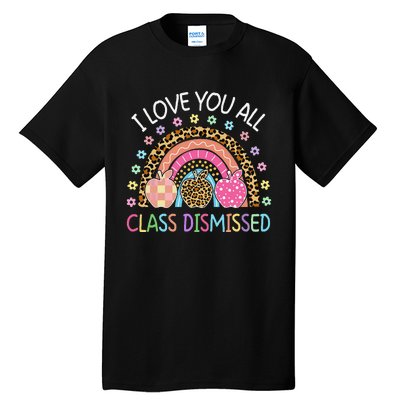 I Love You All Class Dismissed Rainbow Teacher Last Day Tall T-Shirt