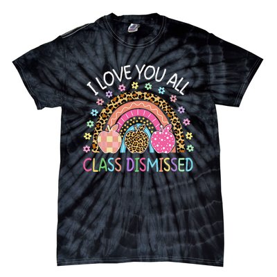 I Love You All Class Dismissed Rainbow Teacher Last Day Tie-Dye T-Shirt