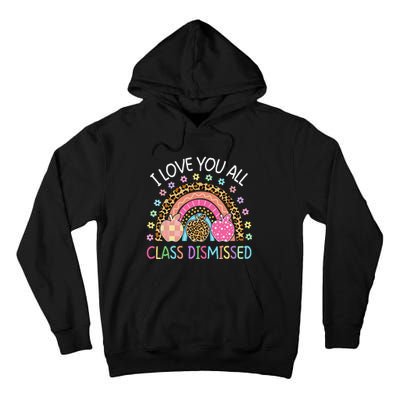 I Love You All Class Dismissed Rainbow Teacher Last Day Tall Hoodie