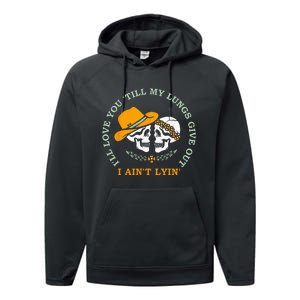 Ill Love You Till My Lungs Give Out A Aint Lyin Performance Fleece Hoodie