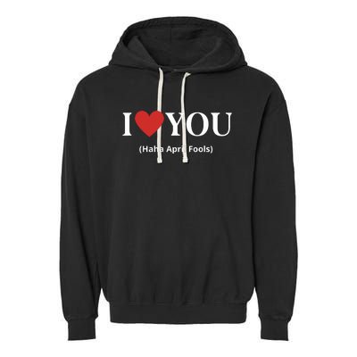 I Love You Haha April Fools 2024 Costume Funny April Fools Garment-Dyed Fleece Hoodie