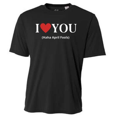 I Love You Haha April Fools 2024 Costume Funny April Fools Cooling Performance Crew T-Shirt