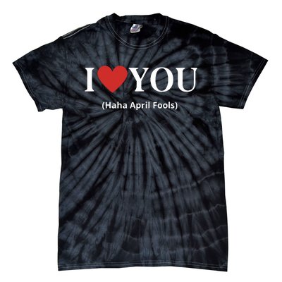 I Love You Haha April Fools 2024 Costume Funny April Fools Tie-Dye T-Shirt