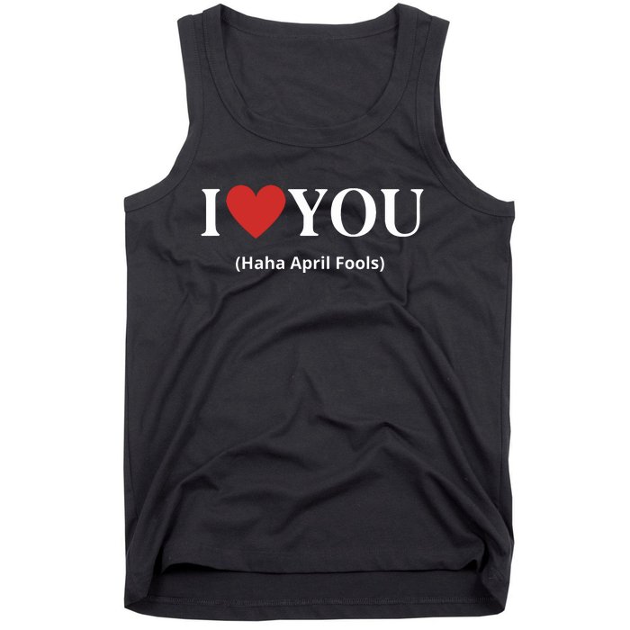 I Love You Haha April Fools 2024 Costume Funny April Fools Tank Top