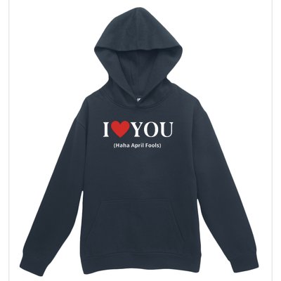 I Love You Haha April Fools 2024 Costume Funny April Fools Urban Pullover Hoodie