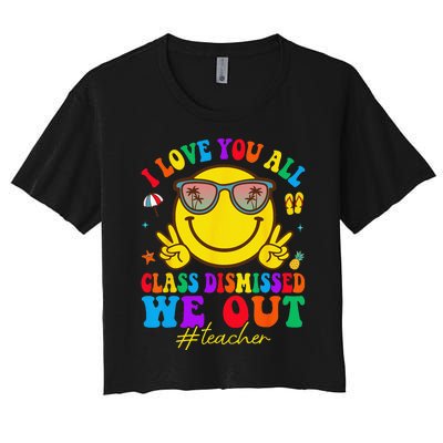 I Love You All Class Dismissed Last Day Of School Teacher Women's Crop Top Tee