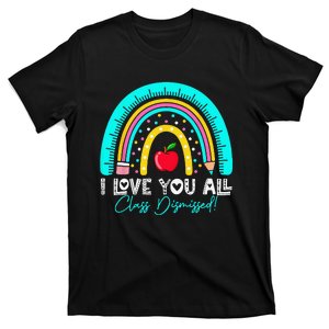 I Love You All Class Dismissed Teacher Last Day of School T-Shirt