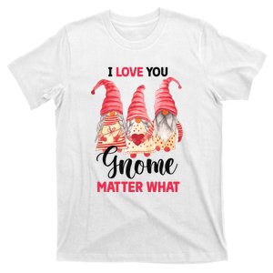 I Love You Gnome Matter What Gift For Vaalentine Day T-Shirt