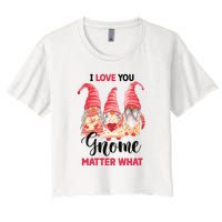 I Love You Gnome Matter What Gift For Vaalentine Day Women's Crop Top Tee