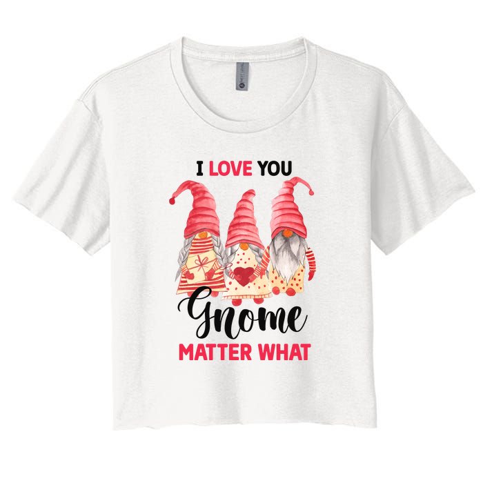 I Love You Gnome Matter What Gift For Vaalentine Day Women's Crop Top Tee