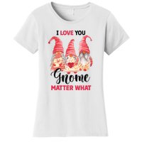 I Love You Gnome Matter What Gift For Vaalentine Day Women's T-Shirt