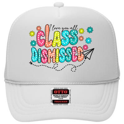 I Love You All Class Dismissed Teacher High Crown Mesh Back Trucker Hat