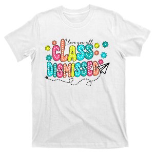 I Love You All Class Dismissed Teacher T-Shirt