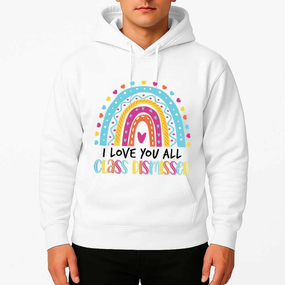 I Love You All Class Dismissed Hoodie