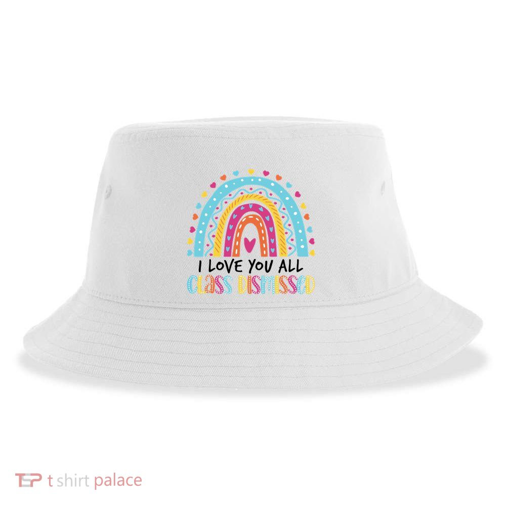 I Love You All Class Dismissed Sustainable Bucket Hat