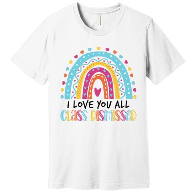 I Love You All Class Dismissed Premium T-Shirt