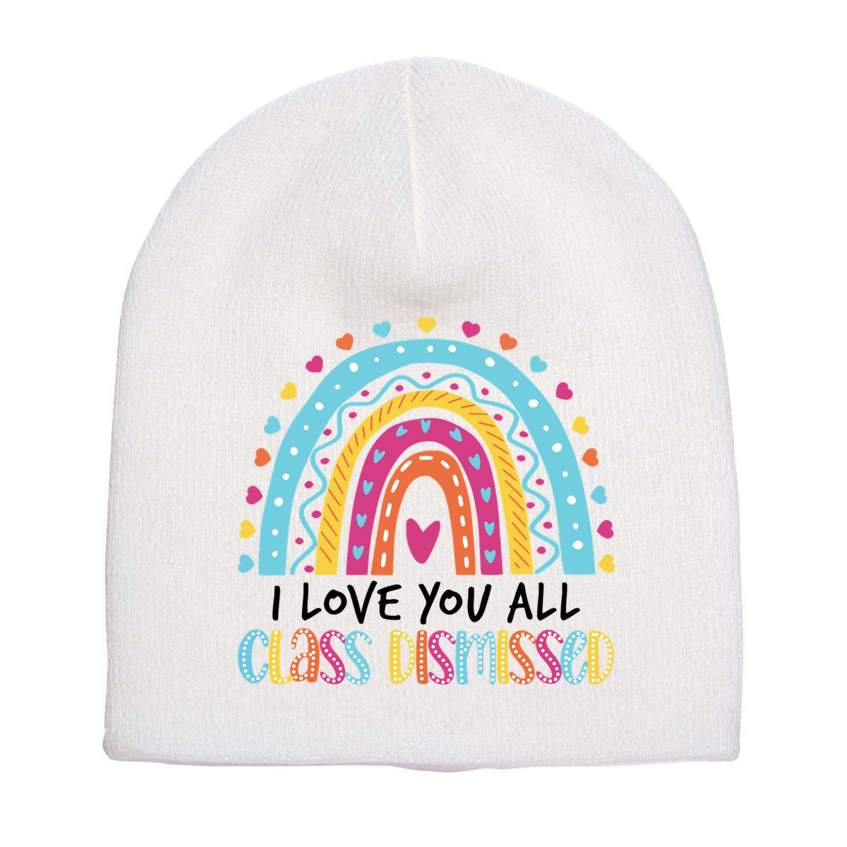 I Love You All Class Dismissed Short Acrylic Beanie