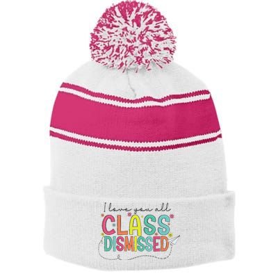 I Love You All Class Dismissed Last Day Of School Teacher Stripe Pom Pom Beanie